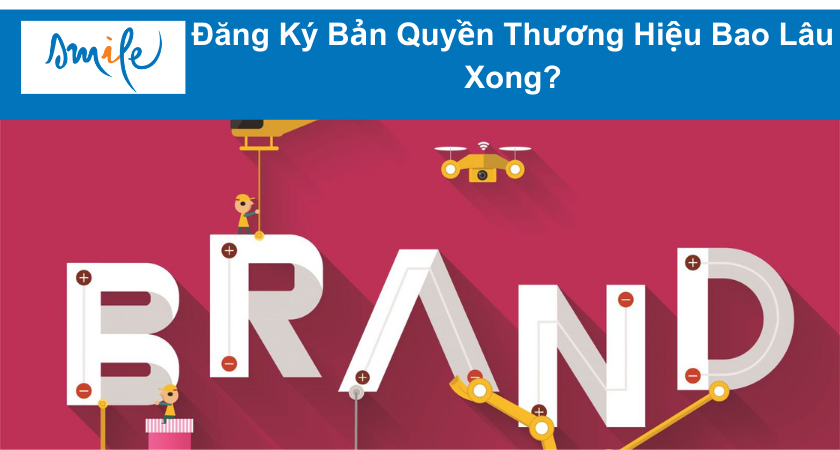 Đăng Ký Bản Quyền Thương Hiệu Bao Lâu Xong?