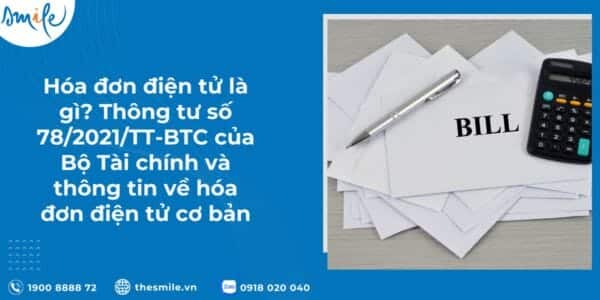 hoa-don-dien-tu-la-gi-thong-tu-so-782021tt-btc-cua-bo-tai-chinh-va-thong-tin-ve-hoa-don-dien-tu-co-ban